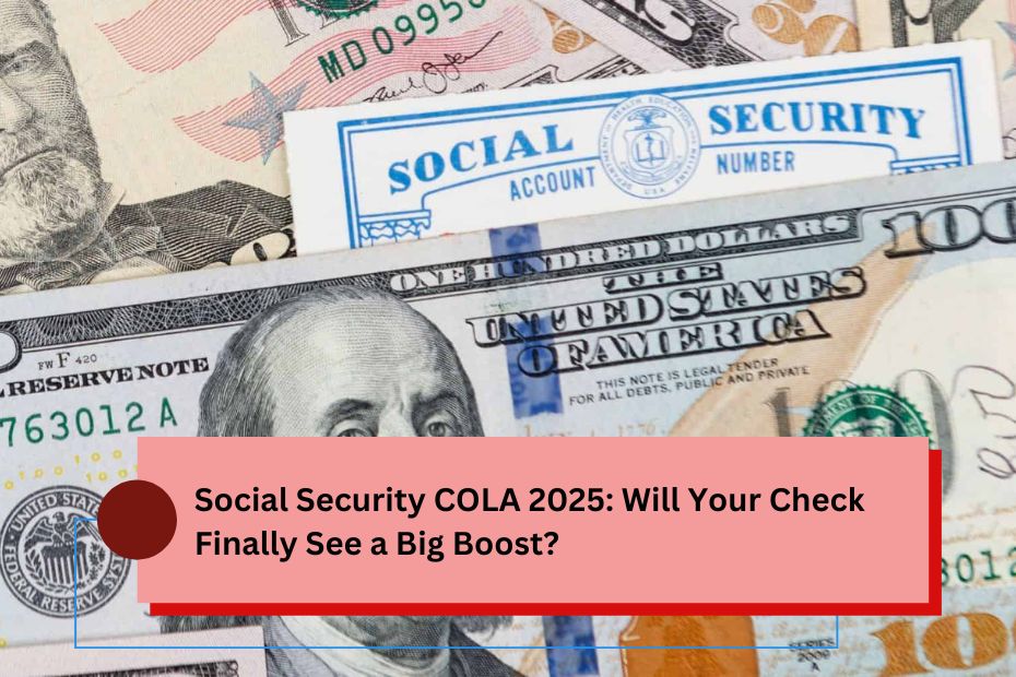 Social Security COLA 2025 Will Your Check Finally See a Big Boost