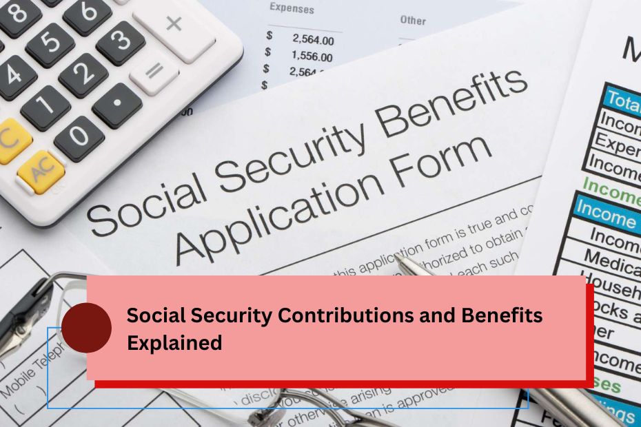 Social Security Contributions and Benefits Explained