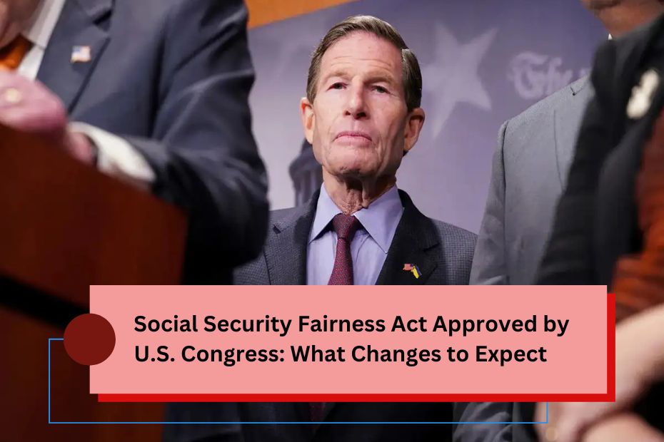 Social Security Fairness Act Approved by U.S. Congress: What Changes to Expect