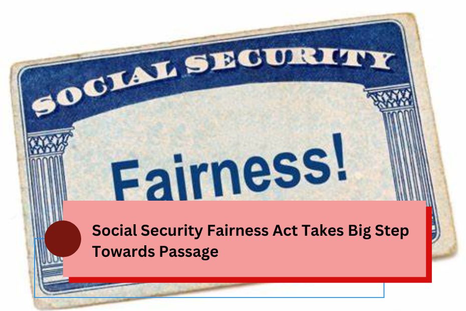 Social Security Fairness Act Takes Big Step Towards Passage