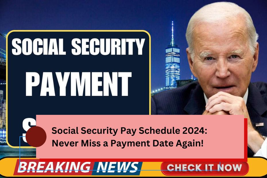 Social Security Pay Schedule 2024: Never Miss a Payment Date Again!