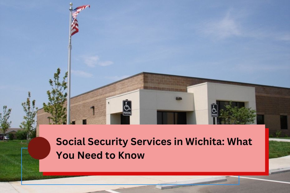 Social Security Services in Wichita: What You Need to Know