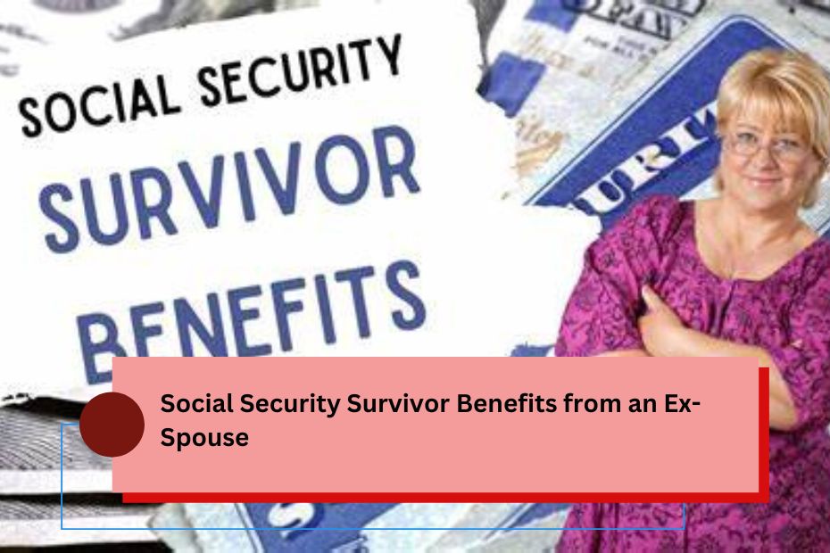 Social Security Survivor Benefits from an Ex-Spouse