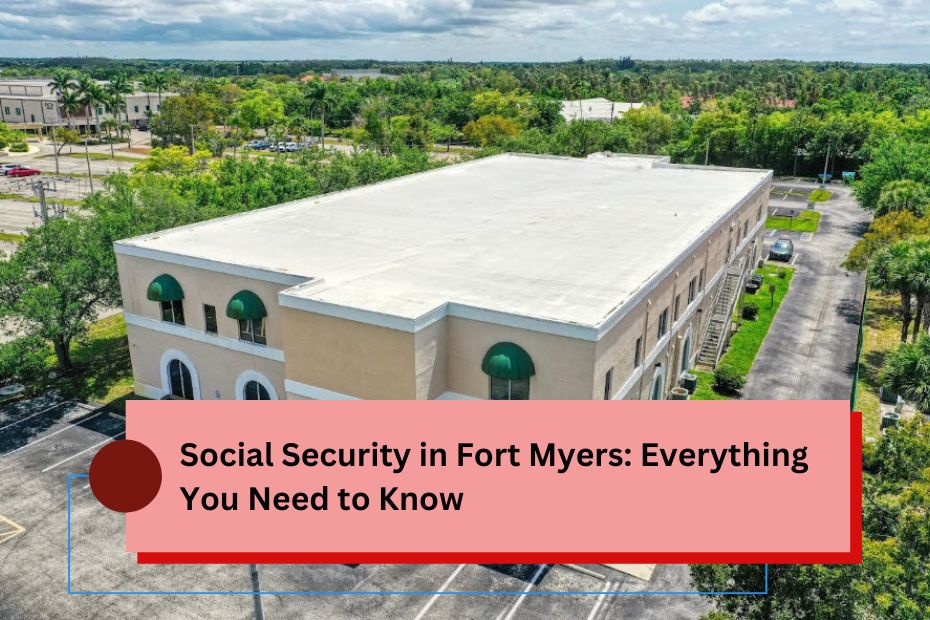 Social Security in Fort Myers: Everything You Need to Know