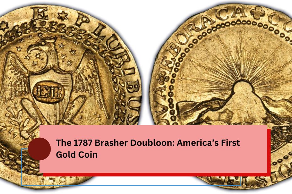 The 1787 Brasher Doubloon: America’s First Gold Coin