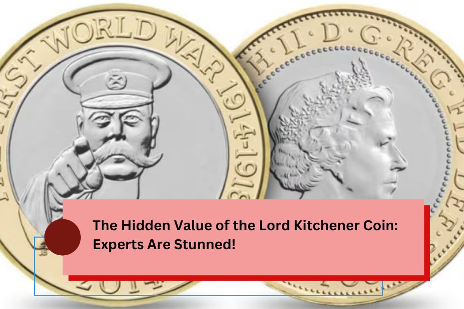 The Hidden Value of the Lord Kitchener Coin: Experts Are Stunned!