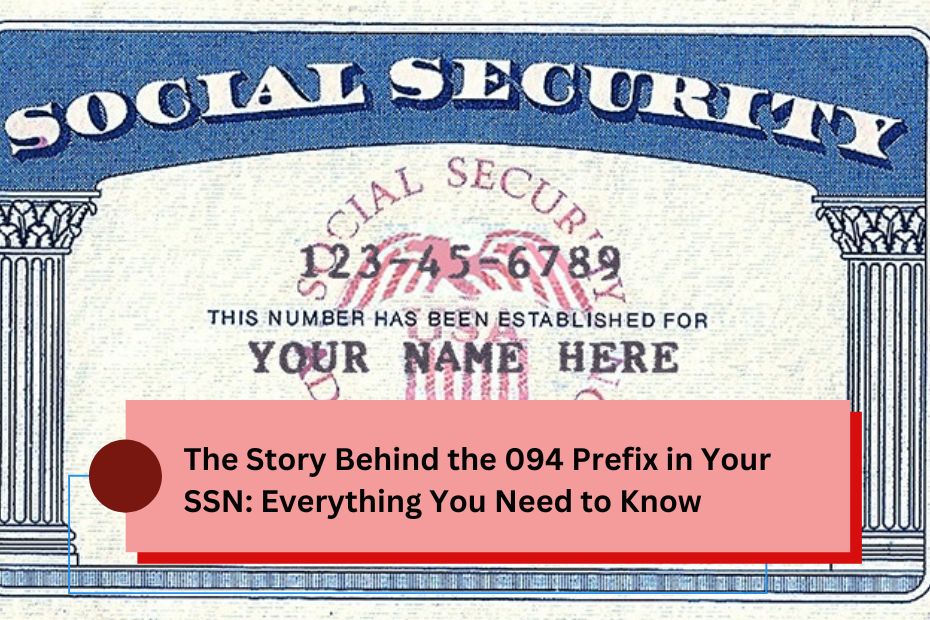 The Story Behind the 094 Prefix in Your SSN: Everything You Need to Know