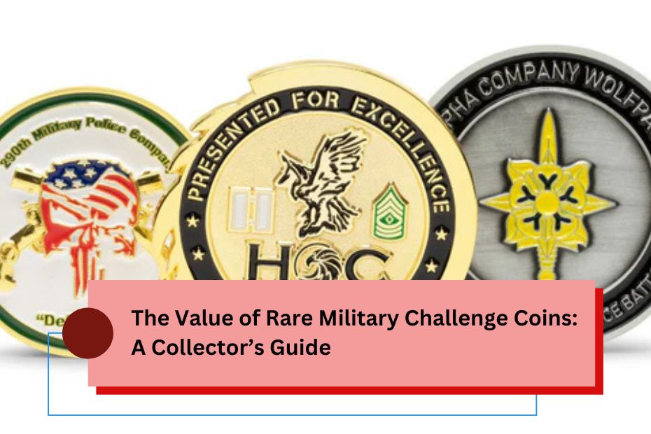 The Value of Rare Military Challenge Coins: A Collector’s Guide