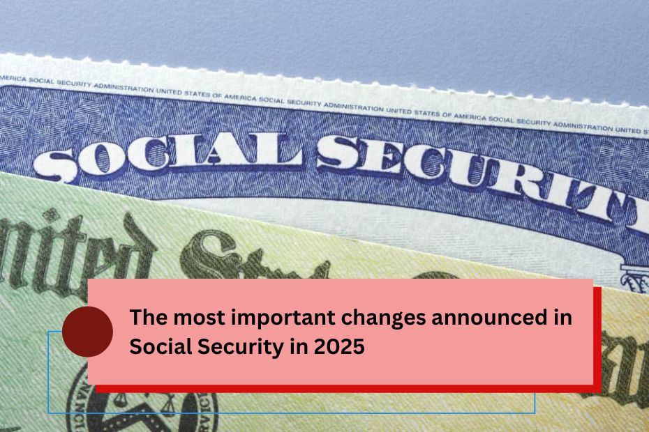 The most important changes announced in Social Security in 2025