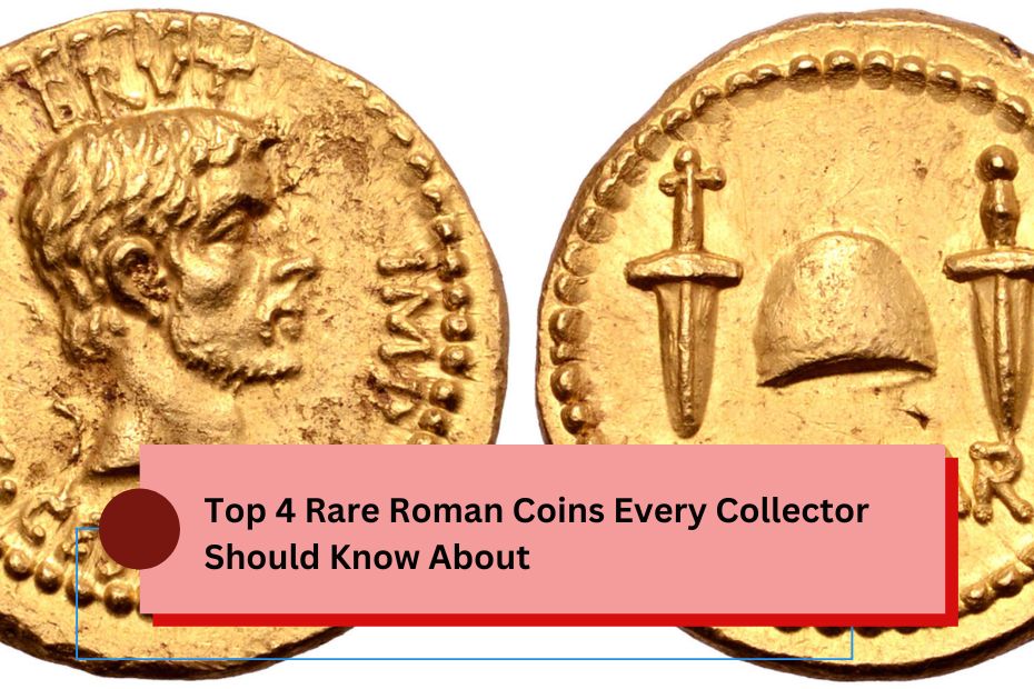 Top 4 Rare Roman Coins Every Collector Should Know About