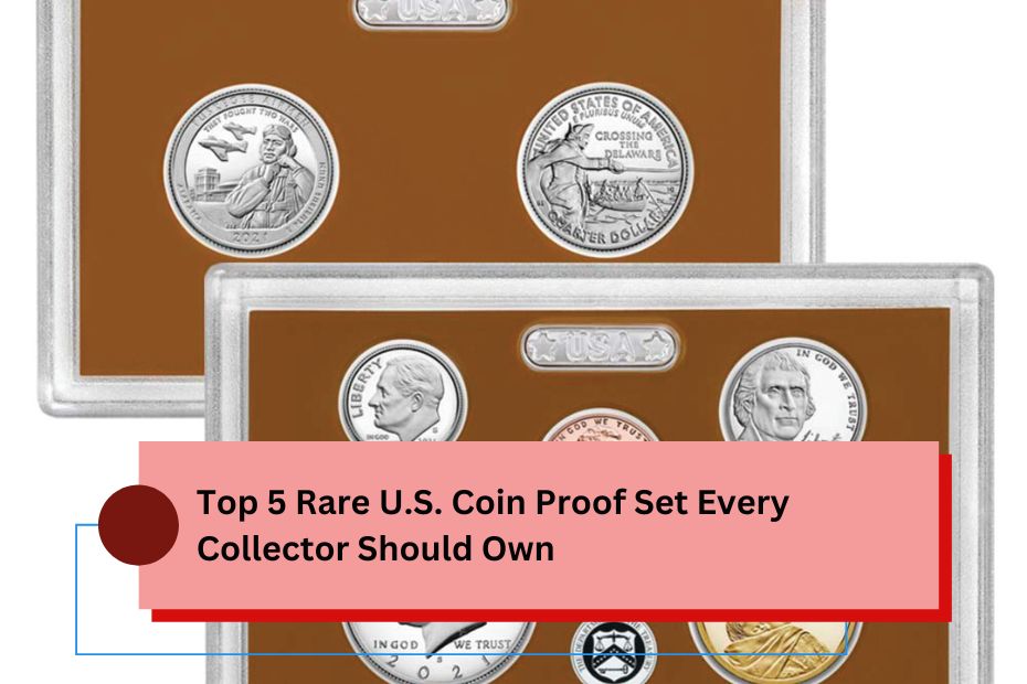 Top 5 Rare U.S. Coin Proof Set Every Collector Should Own