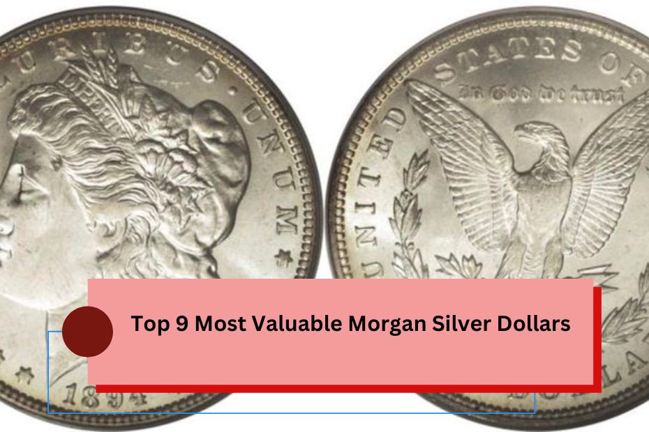 Top 9 Most Valuable Morgan Silver Dollars