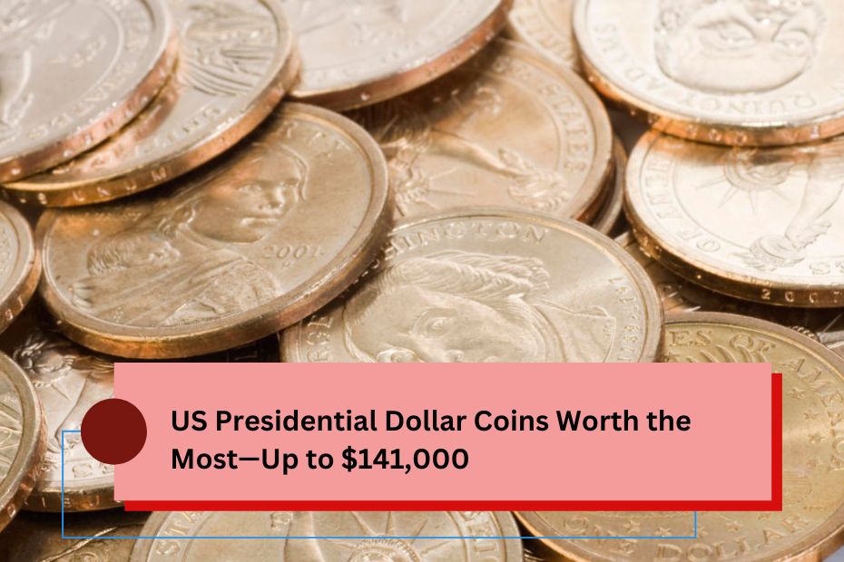 US Presidential Dollar Coins Worth the Most—Up to $141,000