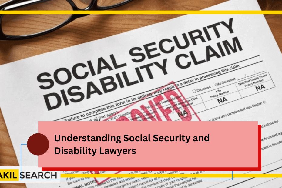 Understanding Social Security and Disability Lawyers