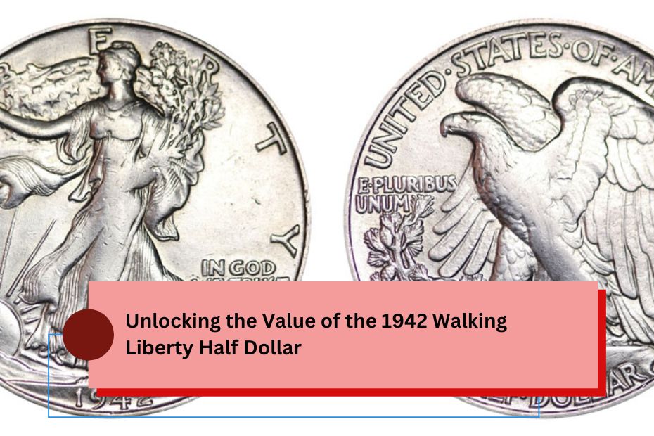 Unlocking the Value of the 1942 Walking Liberty Half Dollar