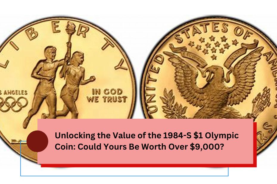 Unlocking the Value of the 1984-S $1 Olympic Coin: Could Yours Be Worth Over $9,000?