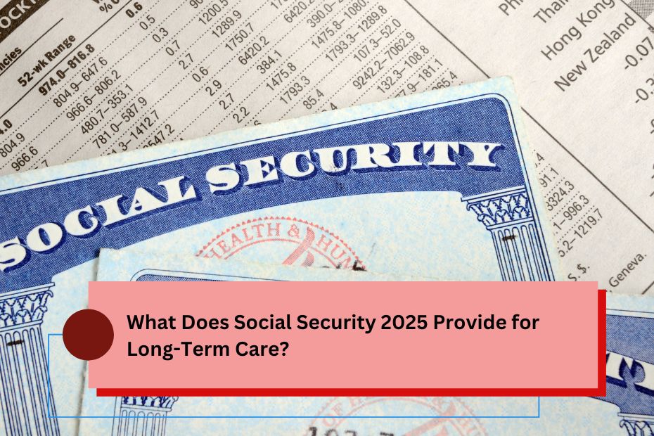 What Does Social Security 2025 Provide for Long-Term Care