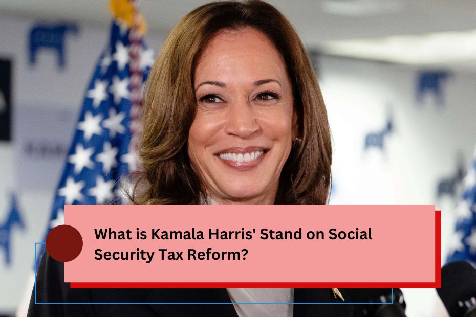 What is Kamala Harris' Stand on Social Security Tax Reform?