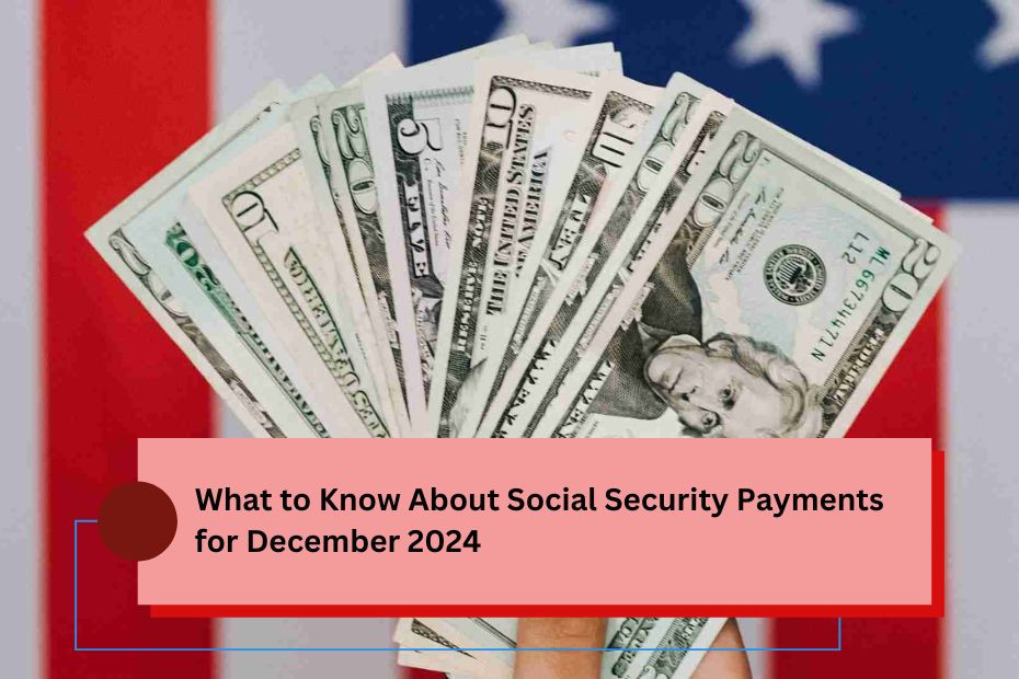 What to Know About Social Security Payments for December 2024