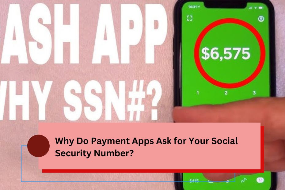 Why Do Payment Apps Ask for Your Social Security Number?