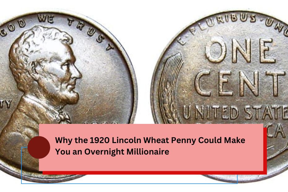 Why the 1920 Lincoln Wheat Penny Could Make You an Overnight Millionaire