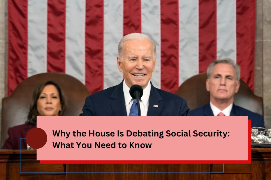 Why the House Is Debating Social Security: What You Need to Know