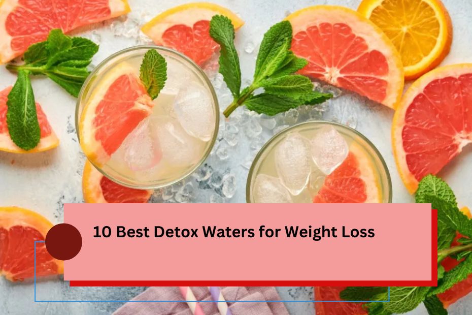 10 Best Detox Waters for Weight Loss