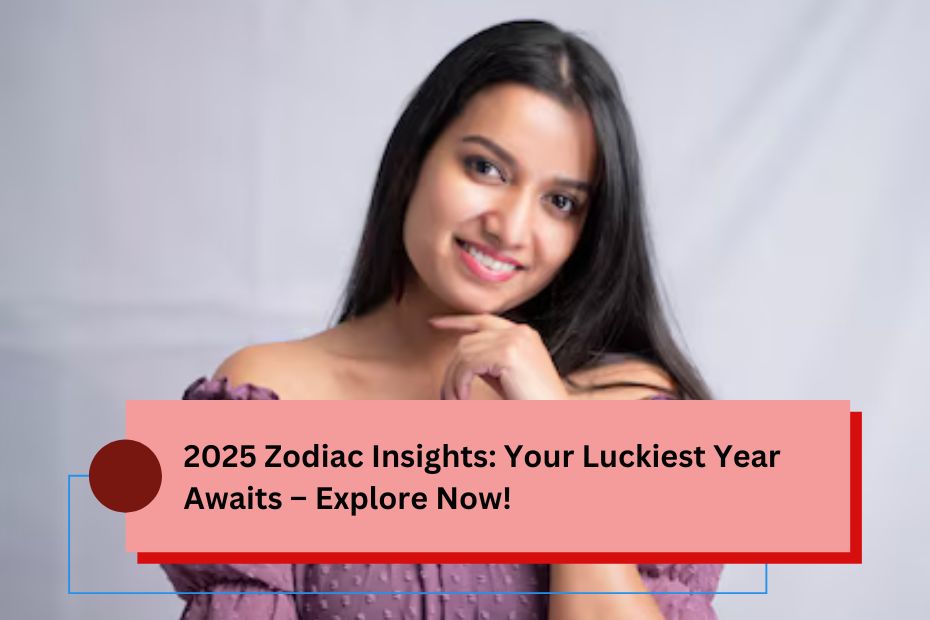 2025 Zodiac Insights: Your Luckiest Year Awaits – Explore Now!