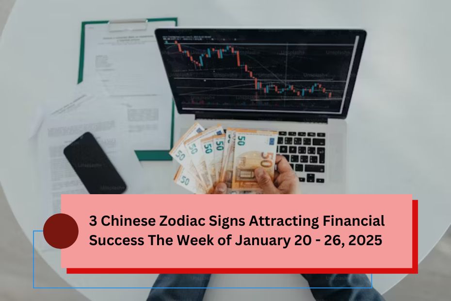 3 Chinese Zodiac Signs Attracting Financial Success The Week of January 20 - 26, 2025