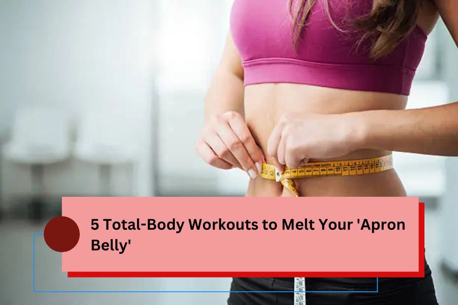 5 Total-Body Workouts to Melt Your 'Apron Belly'