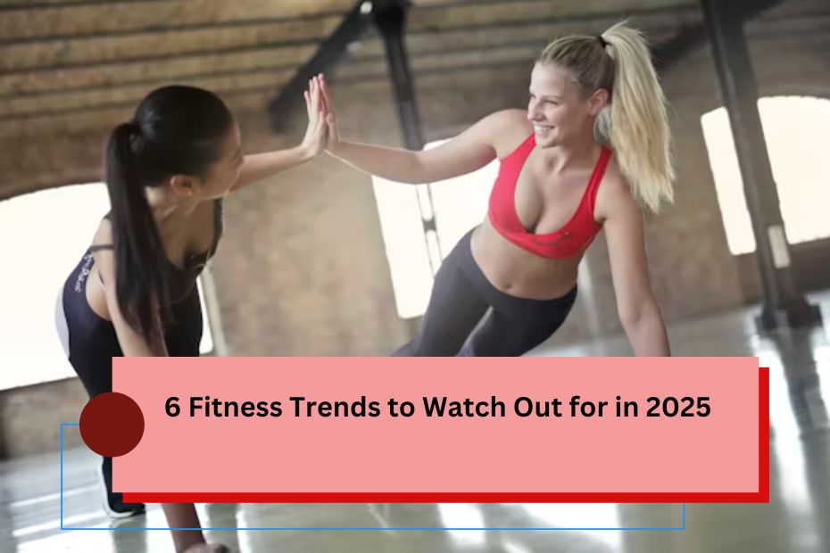 6 Fitness Trends to Watch Out for in 2025