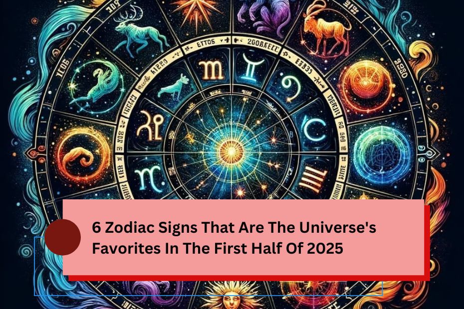 6 Zodiac Signs That Are The Universe's Favorites In The First Half Of 2025