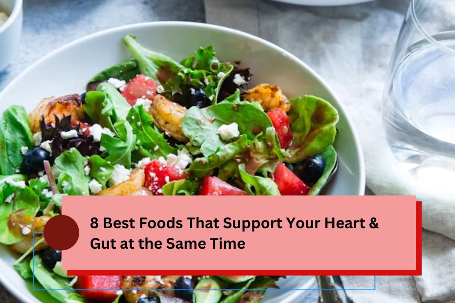 8 Best Foods That Support Your Heart & Gut at the Same Time