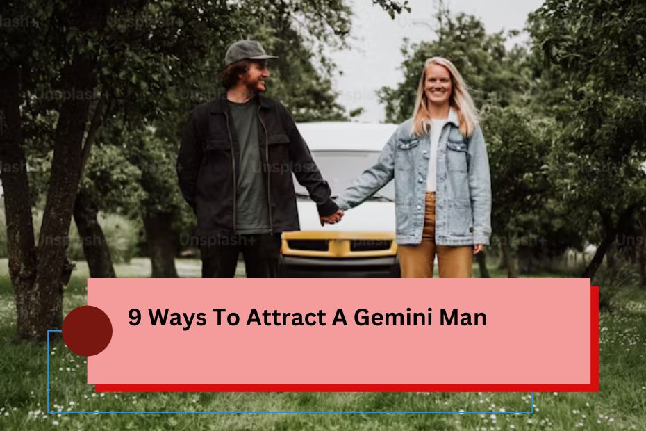 9 Ways To Attract A Gemini Man