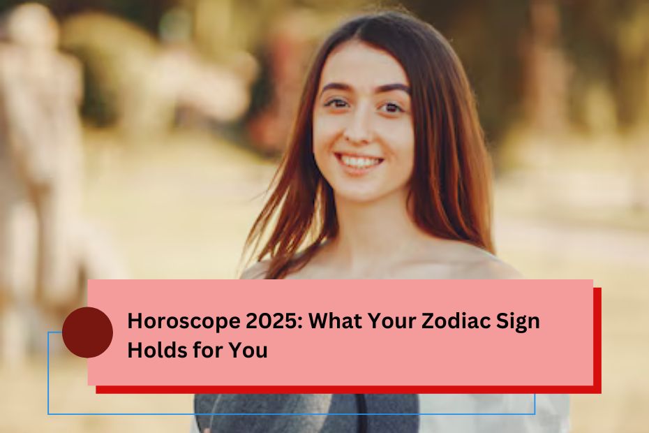 Horoscope 2025: What Your Zodiac Sign Holds for You