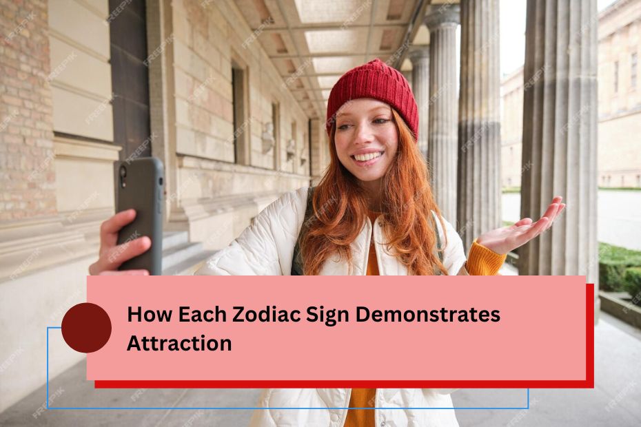 How Each Zodiac Sign Demonstrates Attraction