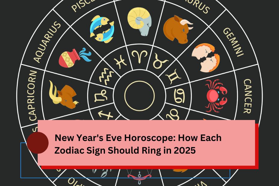 New Year's Eve Horoscope How Each Zodiac Sign Should Ring in 2025