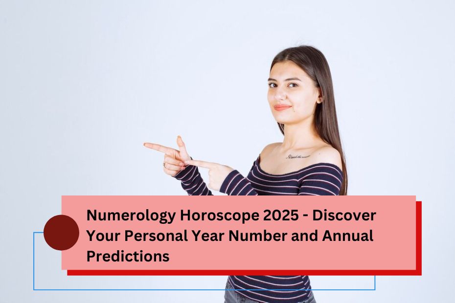 Numerology Horoscope 2025 - Discover Your Personal Year Number and Annual Predictions