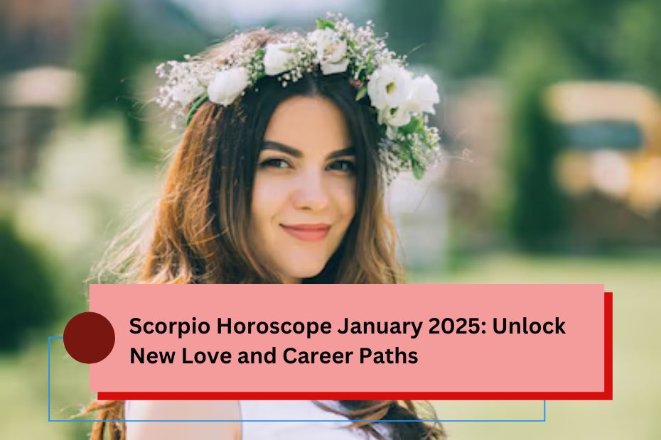 Scorpio Horoscope January 2025: Unlock New Love and Career Paths