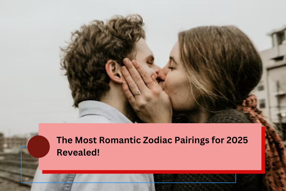 The Most Romantic Zodiac Pairings for 2025 Revealed!