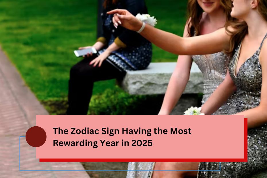 The Zodiac Sign Having the Most Rewarding Year in 2025