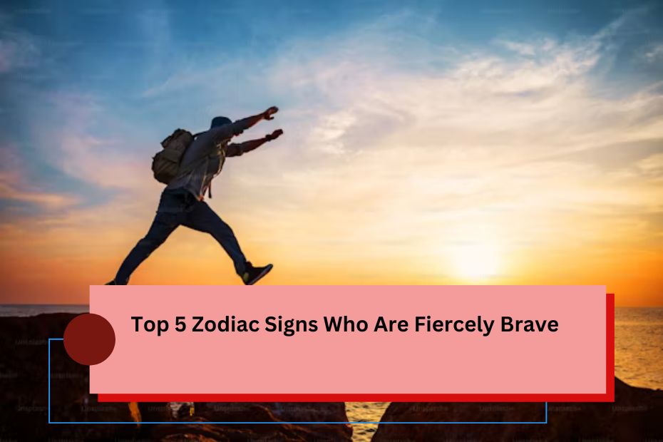 Top 5 Zodiac Signs Who Are Fiercely Brave