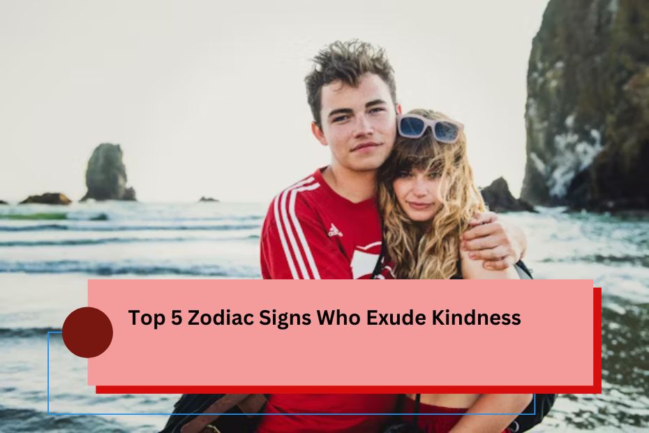 Top 5 Zodiac Signs Who Exude Kindness