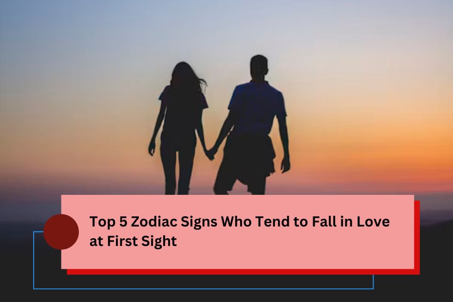 Top 5 Zodiac Signs Who Tend to Fall in Love at First Sight