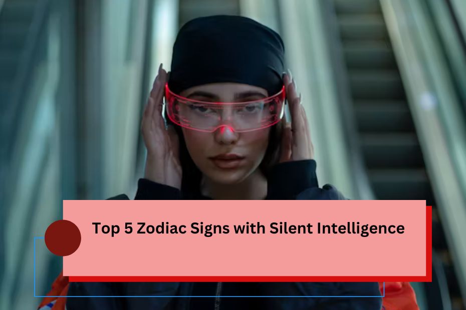 Top 5 Zodiac Signs with Silent Intelligence