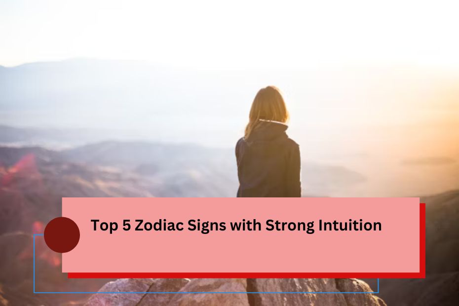 Top 5 Zodiac Signs with Strong Intuition