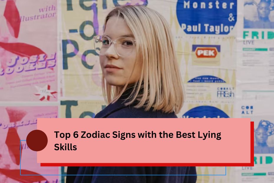 Top 6 Zodiac Signs with the Best Lying Skills