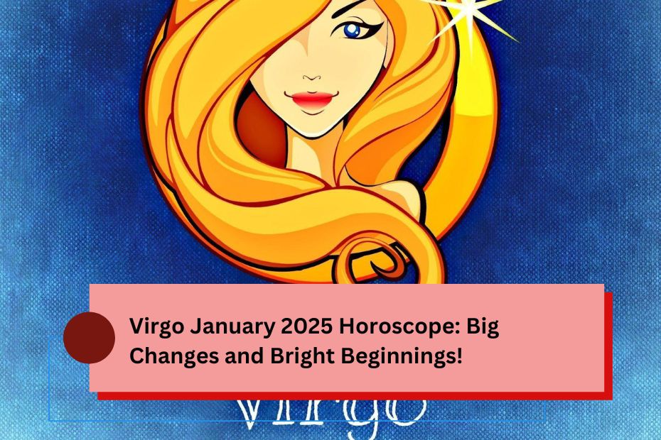 Virgo January 2025 Horoscope: Big Changes and Bright Beginnings!