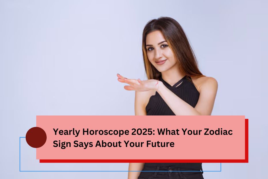 Yearly Horoscope 2025: What Your Zodiac Sign Says About Your Future