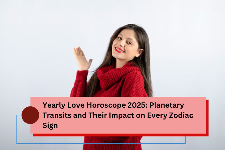 Yearly Love Horoscope 2025: Planetary Transits and Their Impact on Every Zodiac Sign